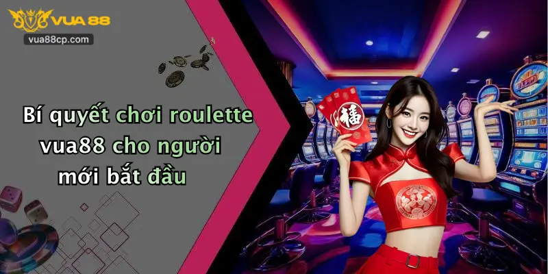 Bí quyết chơi roulette vua88 cho người mới bắt đầu