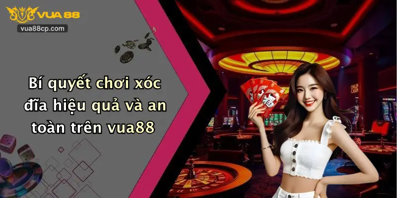 Bí quyết chơi xóc đĩa hiệu quả và an toàn trên vua88