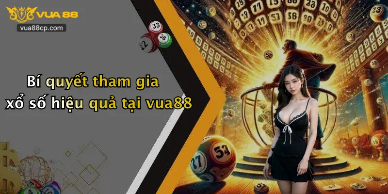 Bí quyết tham gia xổ số hiệu quả tại vua88
