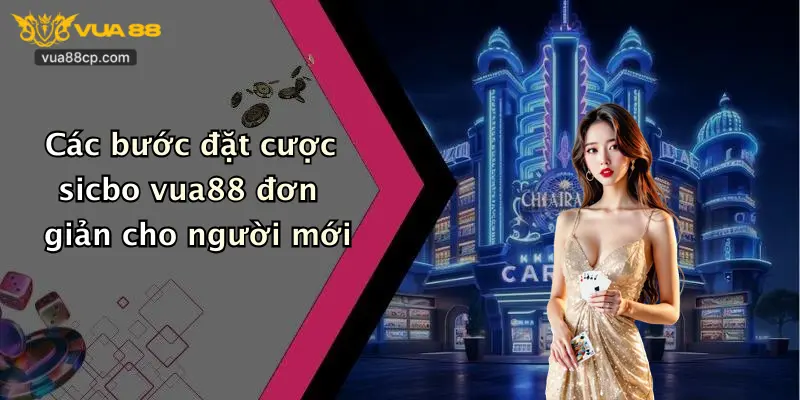 Các bước đặt cược sicbo vua88 đơn giản cho người mới