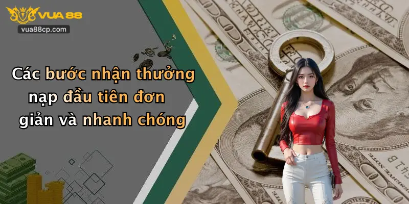 Các bước nhận thưởng nạp đầu tiên đơn giản và nhanh chóng