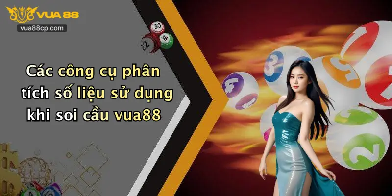 Các công cụ phân tích số liệu sử dụng khi soi cầu vua88
