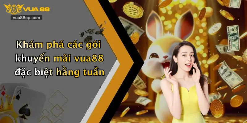 Khám phá các gói khuyến mãi vua88 đặc biệt hằng tuần