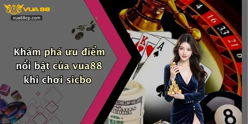 Khám phá ưu điểm nổi bật của vua88 khi chơi sicbo
