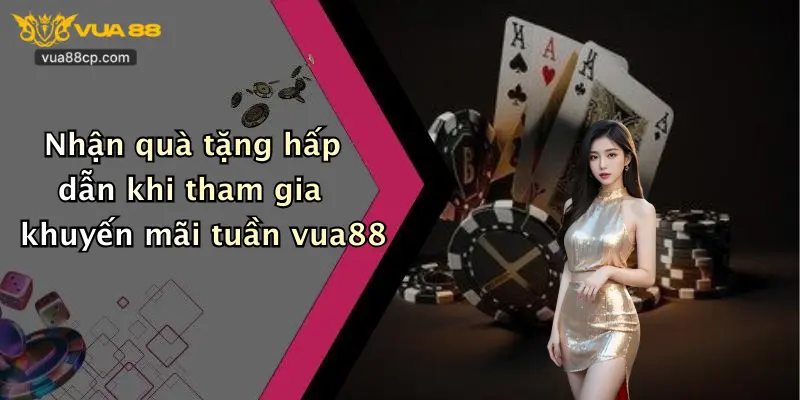 Nhận quà tặng hấp dẫn khi tham gia khuyến mãi tuần vua88