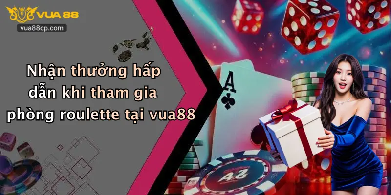 Nhận thưởng hấp dẫn khi tham gia phòng roulette tại vua88