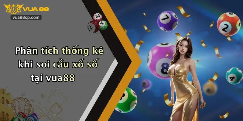 Phân tích thống kê khi soi cầu xổ số tại vua88