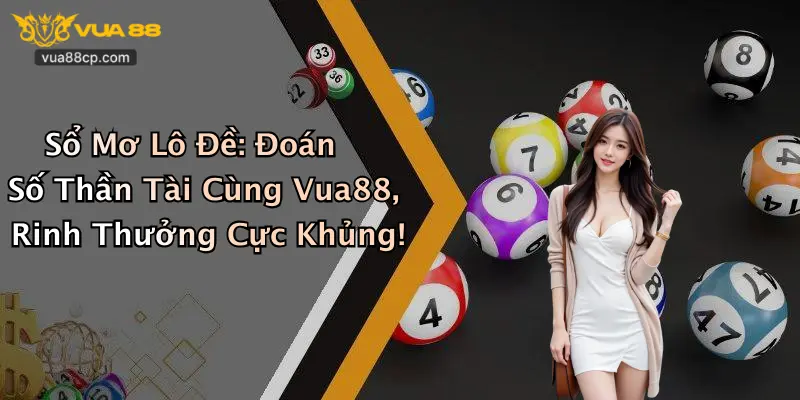 Sổ Mơ Lô Đề: Đoán Số Thần Tài Cùng Vua88, Rinh Thưởng Cực Khủng!