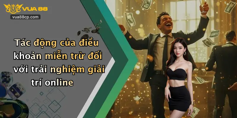 Tác động của điều khoản miễn trừ đối với trải nghiệm giải trí online