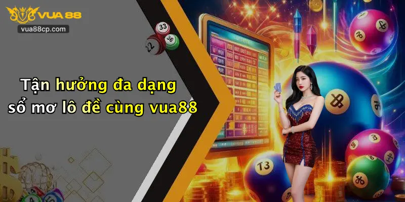 Tận hưởng đa dạng sổ mơ lô đề cùng vua88