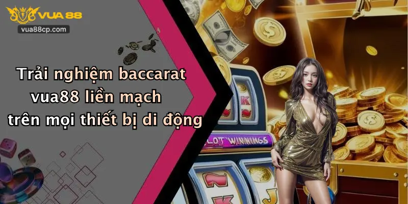 Trải nghiệm baccarat vua88 liền mạch trên mọi thiết bị di động