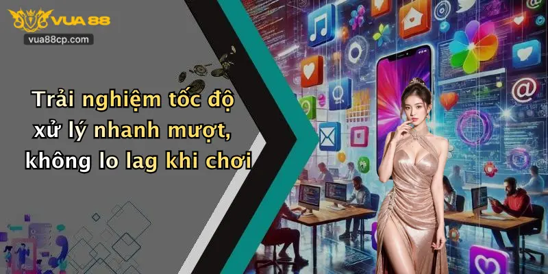 Trải nghiệm tốc độ xử lý nhanh mượt, không lo lag khi chơi