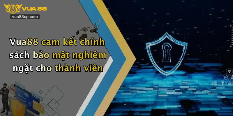 Vua88 cam kết chính sách bảo mật nghiêm ngặt cho thành viên